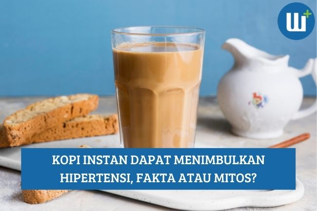 Fakta atau Mitos Bahwa Kopi Instan Menimbulkan Hipertensi?